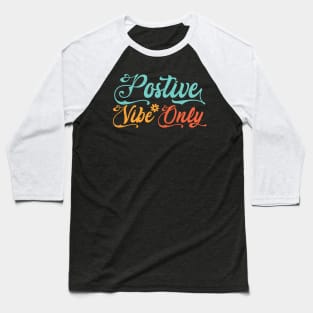 Positive Vibes Only color / Postive Vibes / Positive Vibes Only / Positive Baseball T-Shirt